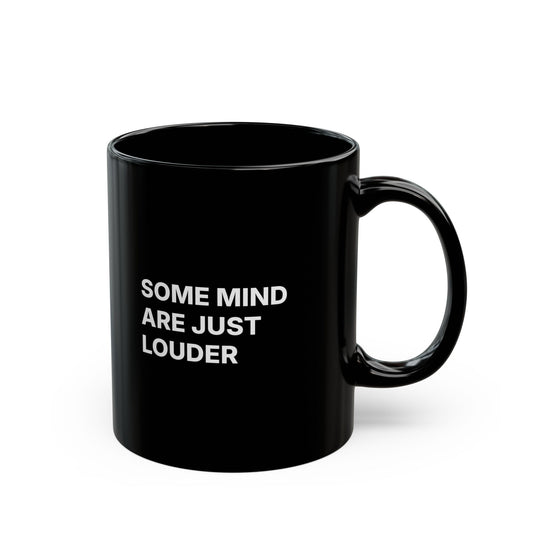 Black Mug — "Some Minds Are Just Louder" Bold Statement Coffee Cup 11oz