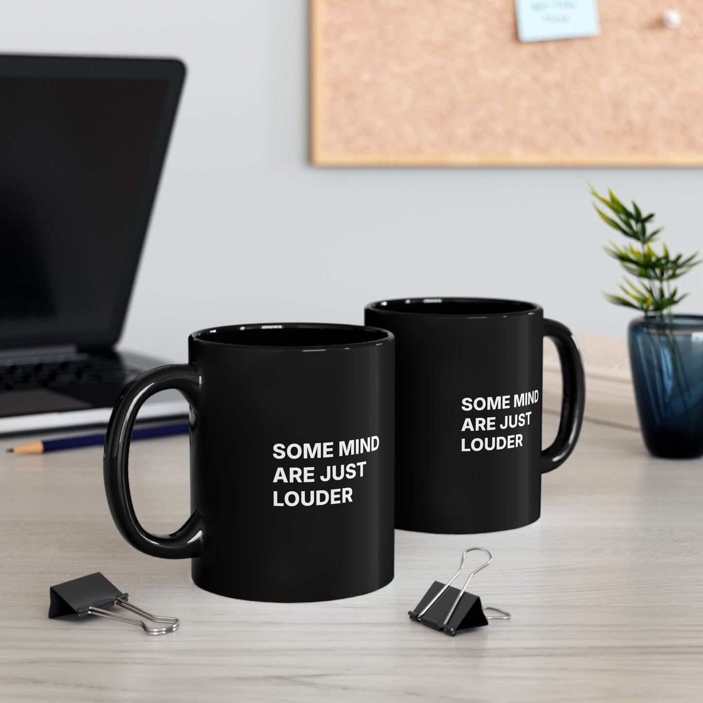 Black Mug — "Some Minds Are Just Louder" Bold Statement Coffee Cup 11oz
