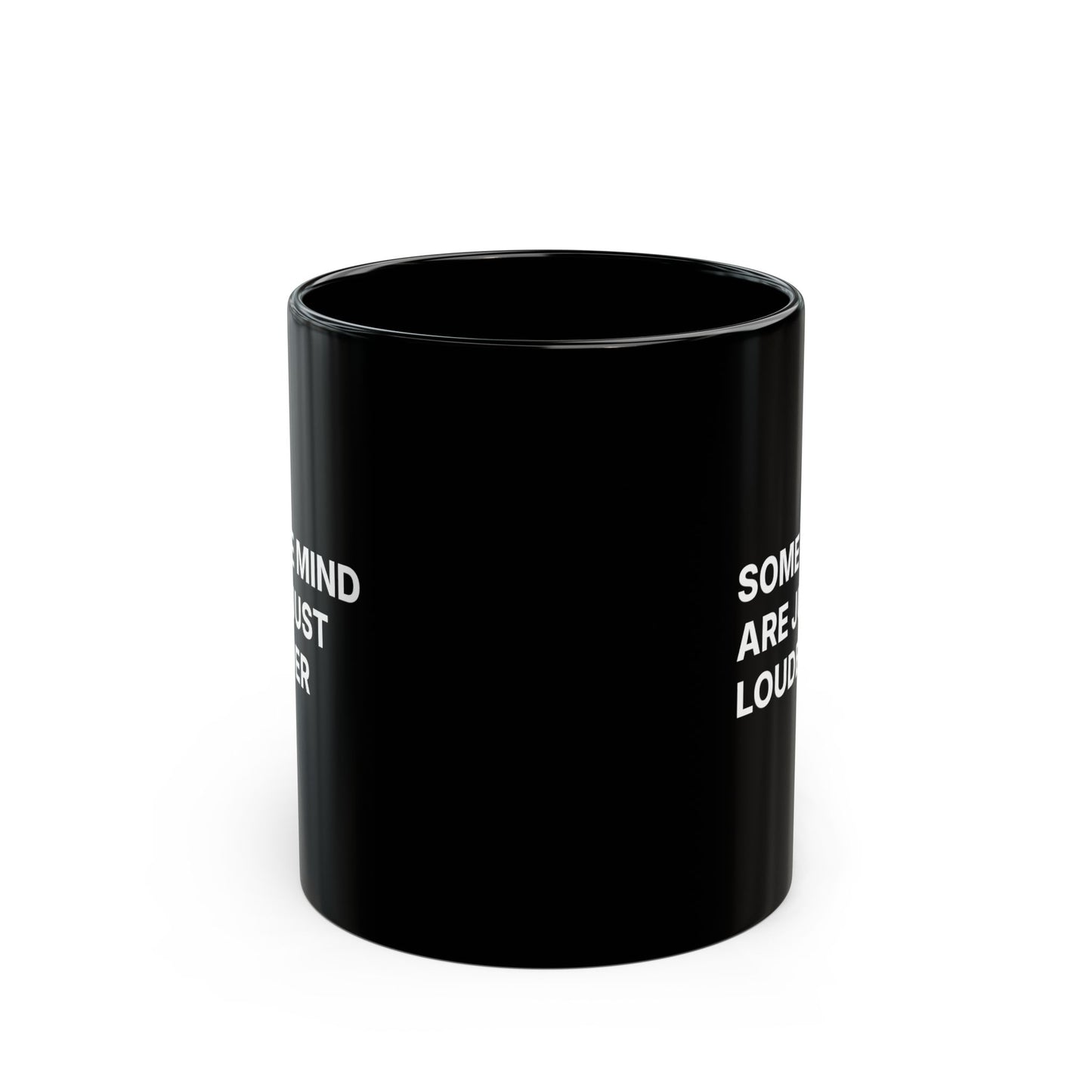 Black Mug — "Some Minds Are Just Louder" Bold Statement Coffee Cup 11oz