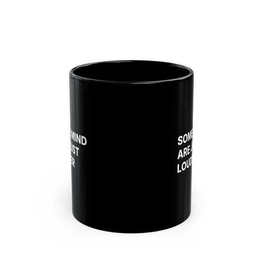 Black Mug — "Some Minds Are Just Louder" Bold Statement Coffee Cup 11oz
